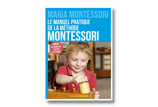 Le manuel pratique de la méthode Montessori
